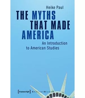The Myths That Made America: An Introduction to American Studies