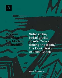 Videt knihu / Knizi grafika Josefa Capka / Seeing The Book / The Book Design of Josef Capek