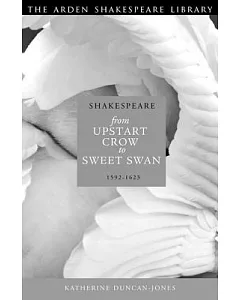 Shakespeare: Upstart Crow to Sweet Swan, 1592-1623