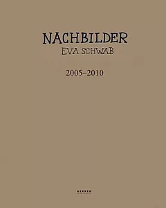 Eva Schwab: Nachbilder: 2005 2010