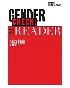 Gender Check: A Reader: Art and Theory in Eastern Europe
