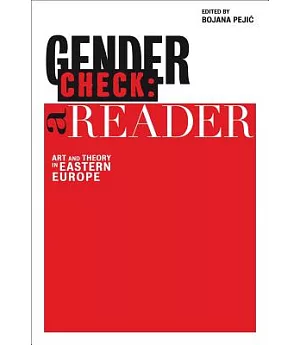 Gender Check: A Reader: Art and Theory in Eastern Europe