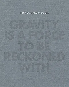 Inigo Manglano-ovalle: Gravity Is a Force to Be Reckoned With