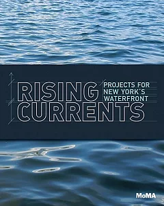 Rising Currents: Projects for New York’s Waterfront