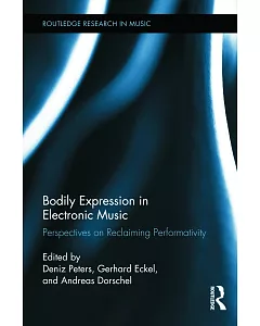 Bodily Expression in Electronic Music: Perspectives on Reclaiming Performativity