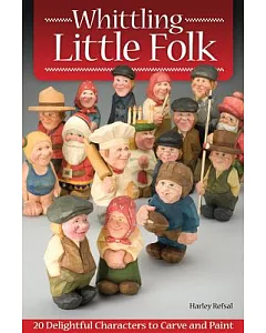 Whittling Little Folk: 20 Delightful Characters to Carve and Paint