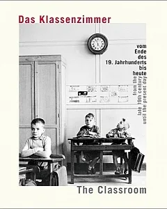 The Classroom / Das Klassenzimmer: From the Late 19th Century Until the Present Day / Vom Ende Des 19. Jahrhunderts Bis Heute