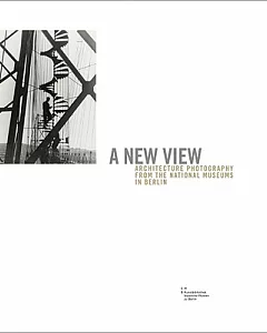 Ein Neuer Blick / A New View: Architekturfotographie aus den Staatlichen Museen zu Berlin / Architecture Photography from the Na