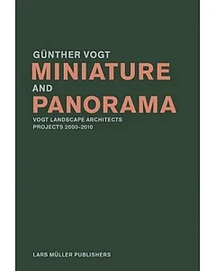Miniature and Panorama: Vogt Landscape Architects, Projects 2000-12