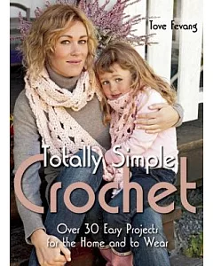 Totally Simple Crochet: Over 30 Easy Projects for the Home and to Wear