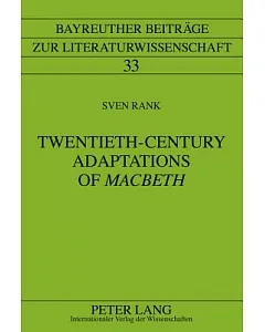 Twentieth-Century Adaptations of Macbeth: Writing Between Influence, Intervention, and Cultural Transfer
