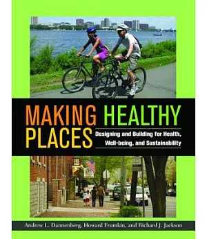 Making Healthy Places: Designing and Building for Health, Well-being, and Sustainability