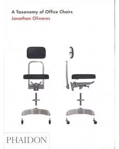 A Taxonomy of Office Chairs: The Evolution of the Office Chair, Demonstrated Through a Catalogue of Seminal Models and an Illust
