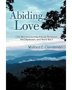Abiding Love: One Woman’s Journey Through Prohibition, the Depression, and World War II