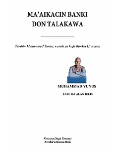 Ma’aikacin Banki Don Talakawa: Tarihin Muhammad yunus, Wanda Ya Kirkiro Bankin Grameen