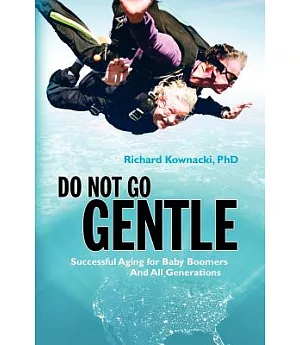 Do Not Go Gentle: Successful Aging for Baby Boomers and All Generations