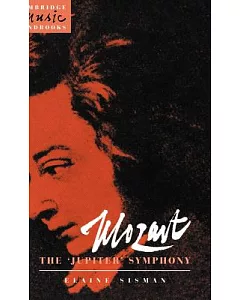 Mozart, the ’Jupiter’ Symphony: No. 41 in C Major, K. 551