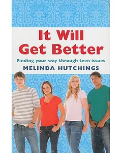 It Will Get Better: Finding Your Way Through Teen Issues
