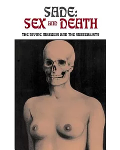 Sade: Sex and Death: The Divine Marquis and the Surrealists