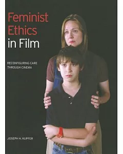 Feminist Ethics in Film: Reconfiguring Care Through Cinema