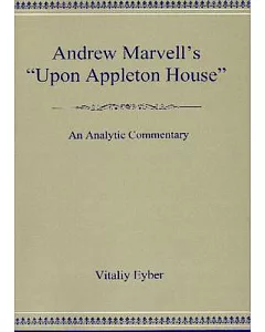Andrew Marvell’s ”Upon Appleton House”: An Analytic Commentary