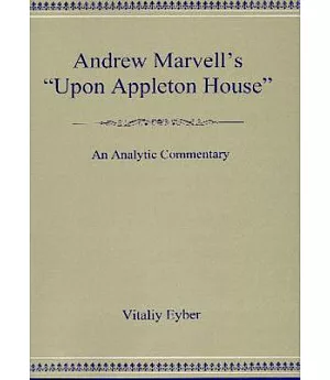 Andrew Marvell’s ”Upon Appleton House”: An Analytic Commentary