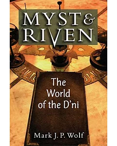 Myst and Riven: The World of the D’ni