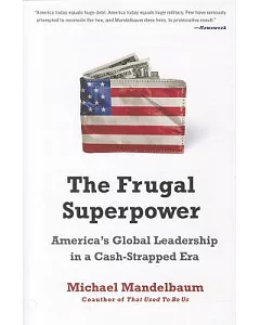 The Frugal Superpower: America’s Global Leadership in a Cash-strapped Era