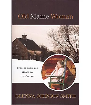 Old Maine Woman: Stories from the Coast to the County