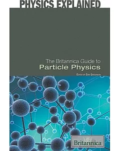 The Britannica Guide to Particle Physics