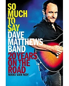 So Much To Say: Dave Matthews Band: 20 Years on the Road