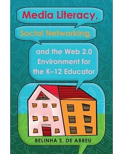 Media Literacy, Social Networking, and the Web 2.0 Environment for the K-12 Educator