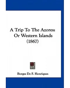 A Trip to the Azores: Or Western Islands