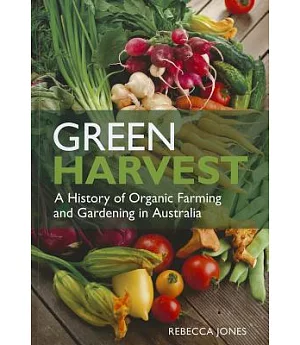 Green Harvest: A History of Organic Farming and Gardening in Australia