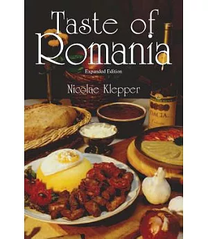 Taste of Romania: Its Cookery and Glimpses of Its History, Folklore, Art, Literature, and Poetry
