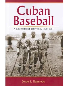Cuban Baseball: A Statistical History, 1878-1961