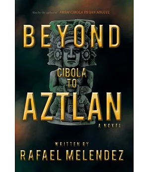 Beyond Cibola to Aztlan: A Novel