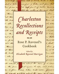 Charleston Recollections and Receipts: Rose P. Ravenel’s Cookbook