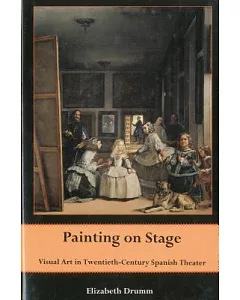 Painting on Stage: Visual Art in Twentieth-Century Spanish Theater