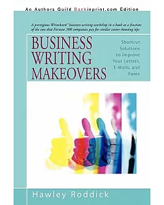 Business Writing Makeovers: Shortcut Solutions to Improve Your Letters, E-mails, and Faxes