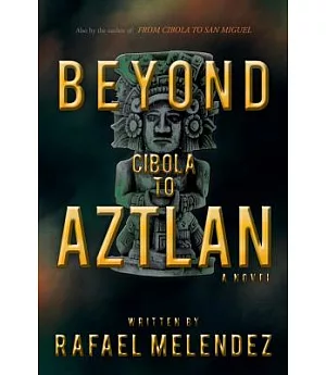 Beyond Cibola to Aztlan: A Novel