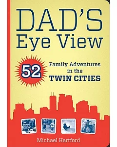 Dad’s Eye View: 52 Family Adventures in the Twin Cities: Includes QR (Quick Response) Code for use with iPhones