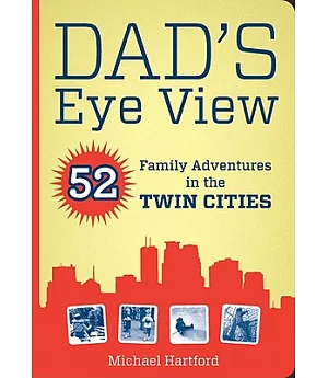 Dad’s Eye View: 52 Family Adventures in the Twin Cities: Includes QR (Quick Response) Code for use with iPhones
