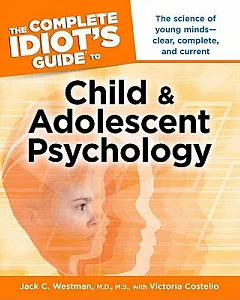 The Complete Idiot’s Guide to Child & Adolescent Psychology
