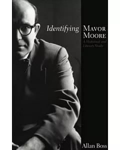 Identifying Mavor Moore: A Historical and Literary Study