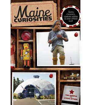 Maine Curiosities: Quirky Characters, Roadside Oddities & Other Offbeat Stuff