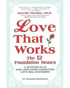 Love That Works: the 12 Foundation Stones: A Success Plan for Long-term Committed Love Relationships