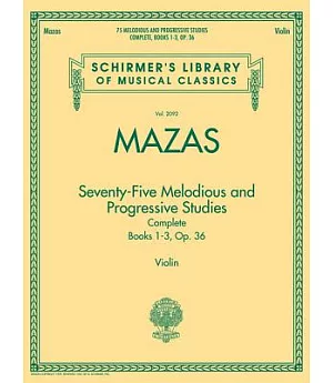 Seventy-Five Melodious and Progressive Studies: Complete Books 1-3, Op. 36, Violin