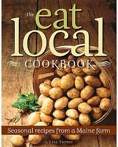 The Eat Local Cookbook: Seasonal Recipes from a Maine Farm
