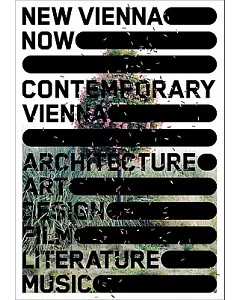 New Vienna Now: Contemporary Vienna / Architecture, Art, Design, Film, Literature, Music